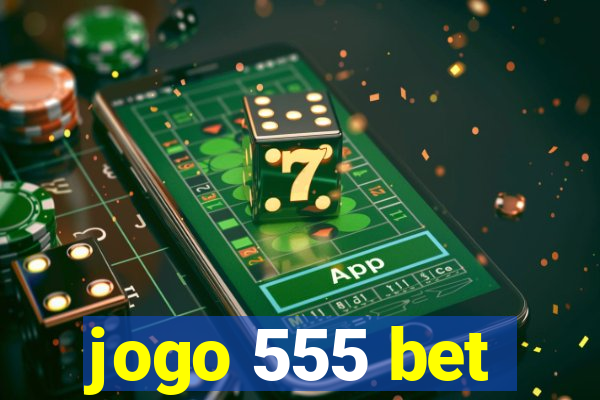 jogo 555 bet