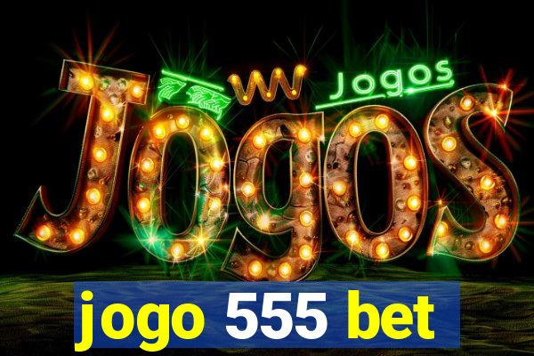 jogo 555 bet