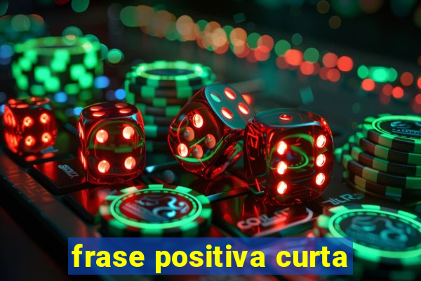 frase positiva curta