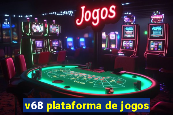 v68 plataforma de jogos