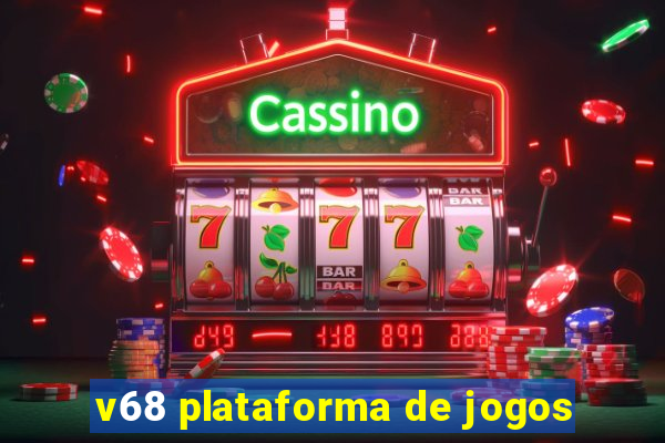 v68 plataforma de jogos