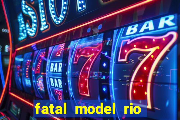 fatal model rio claro sp