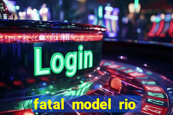 fatal model rio claro sp