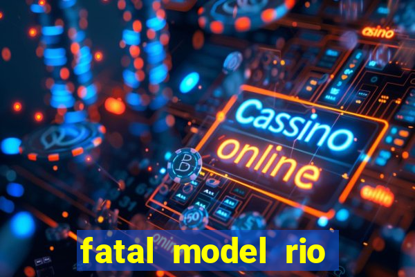 fatal model rio claro sp