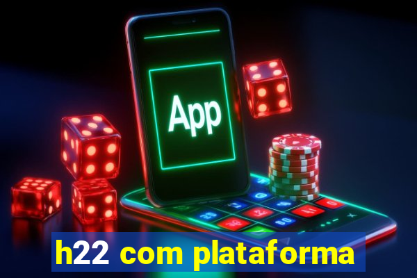 h22 com plataforma