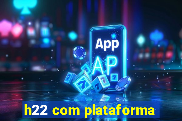 h22 com plataforma