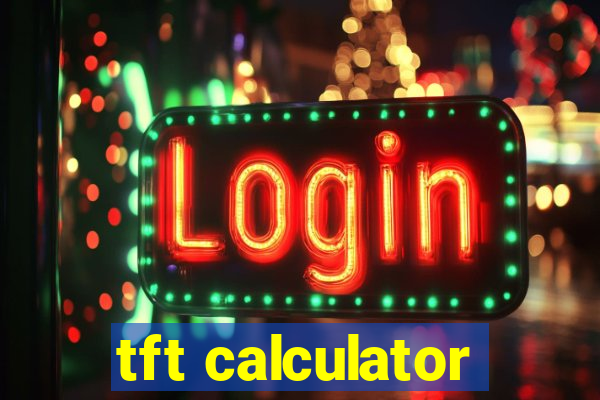 tft calculator