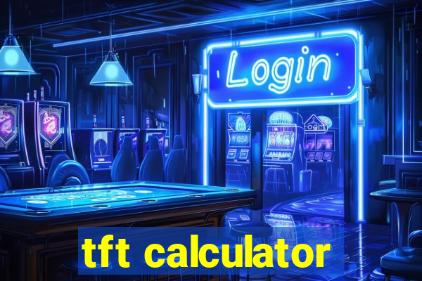 tft calculator