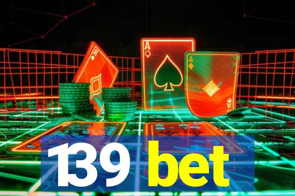 139 bet