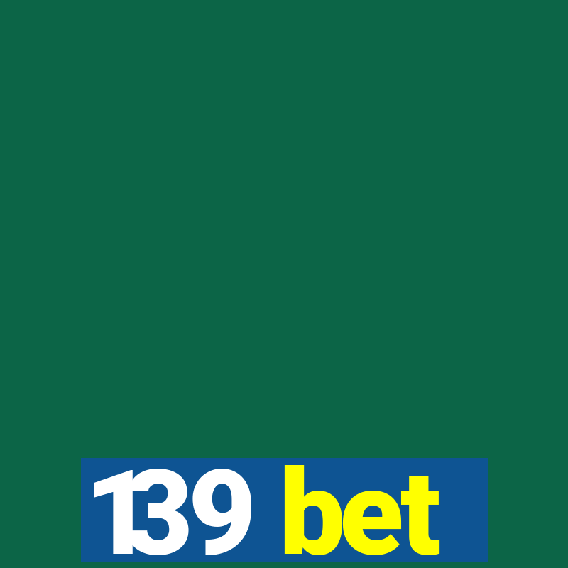 139 bet