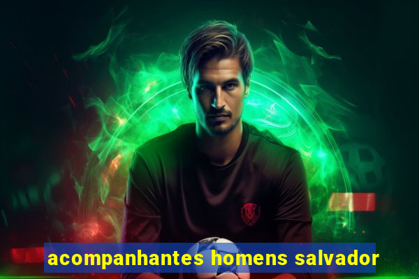 acompanhantes homens salvador