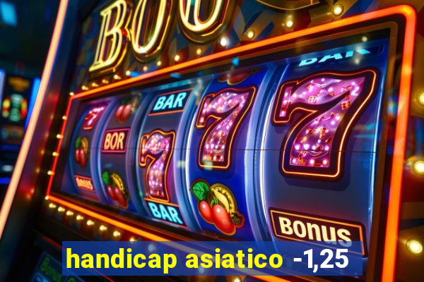 handicap asiatico -1,25