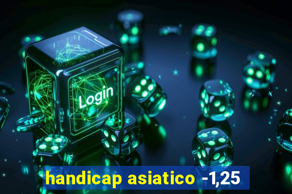 handicap asiatico -1,25