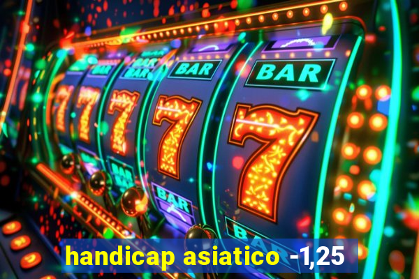 handicap asiatico -1,25