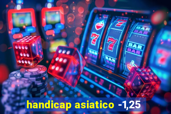 handicap asiatico -1,25