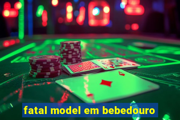 fatal model em bebedouro