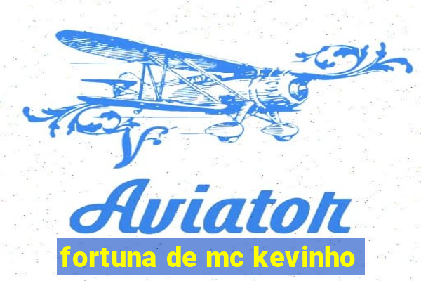 fortuna de mc kevinho