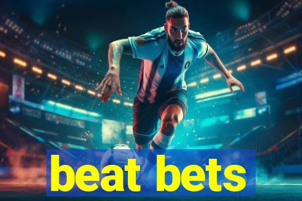 beat bets