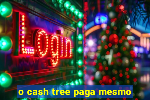 o cash tree paga mesmo