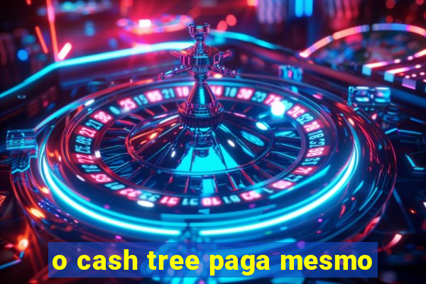 o cash tree paga mesmo