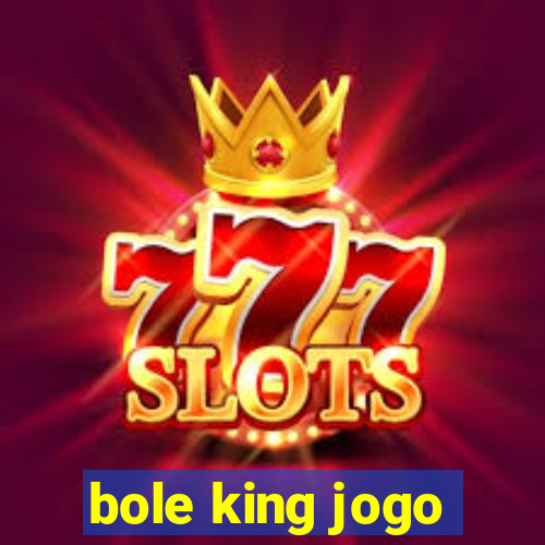 bole king jogo