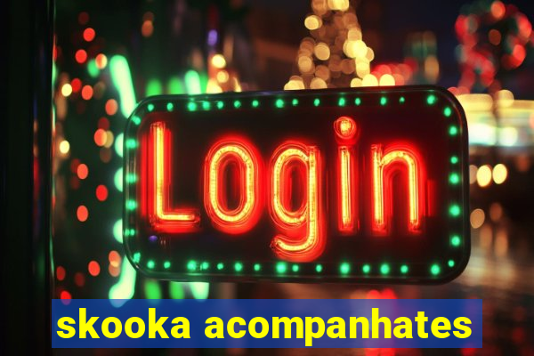 skooka acompanhates