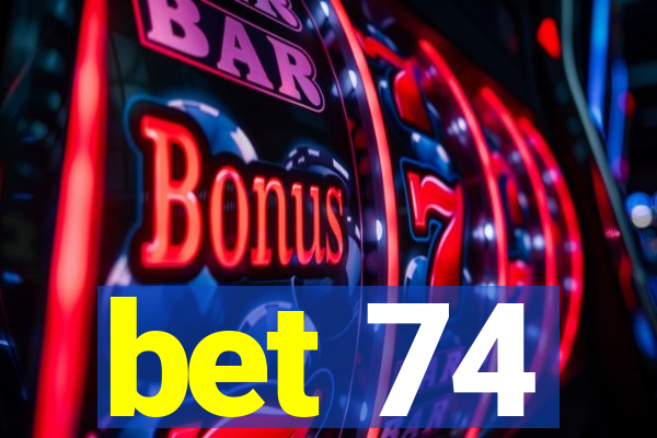 bet 74