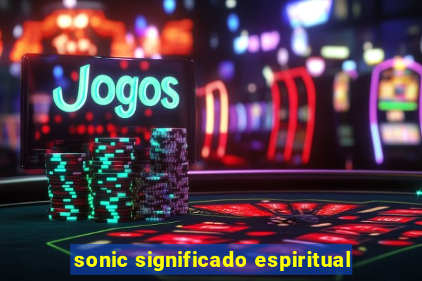 sonic significado espiritual