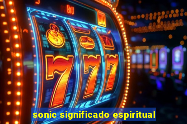 sonic significado espiritual