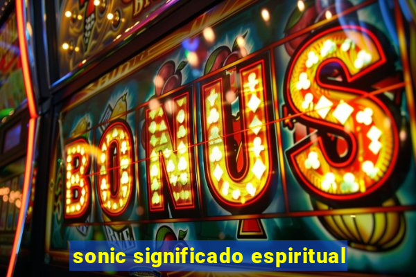 sonic significado espiritual