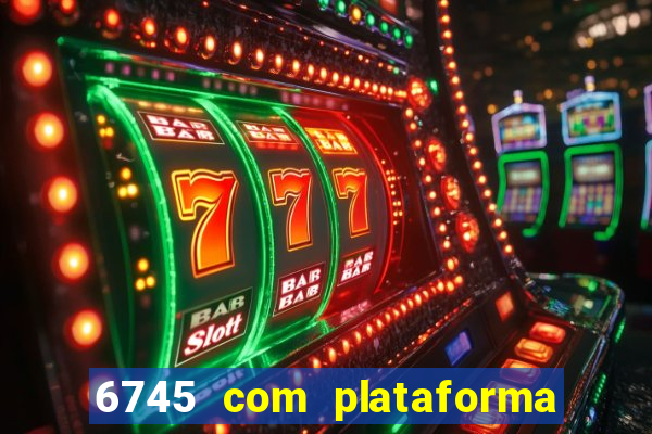 6745 com plataforma de jogos