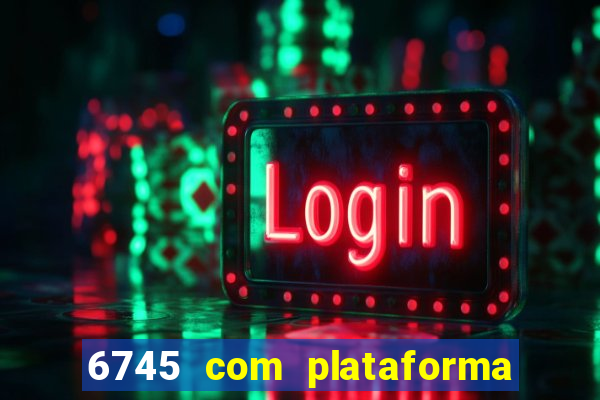 6745 com plataforma de jogos