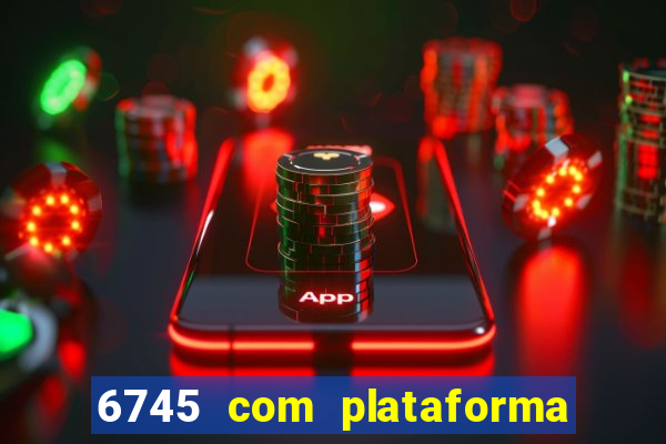 6745 com plataforma de jogos