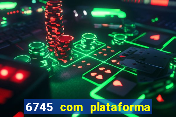 6745 com plataforma de jogos