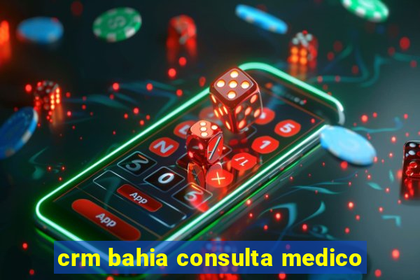 crm bahia consulta medico