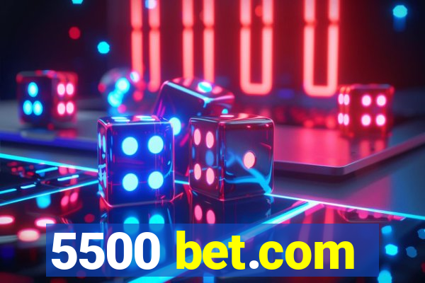 5500 bet.com