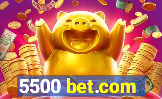 5500 bet.com