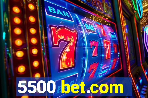 5500 bet.com