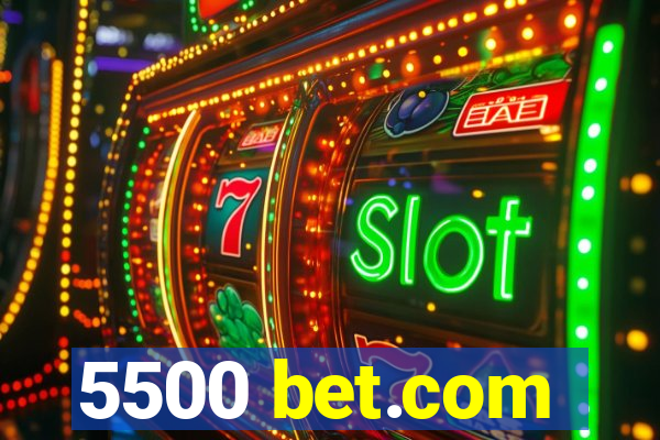 5500 bet.com