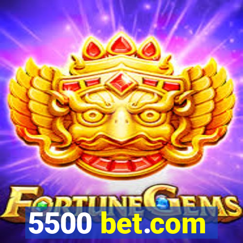 5500 bet.com