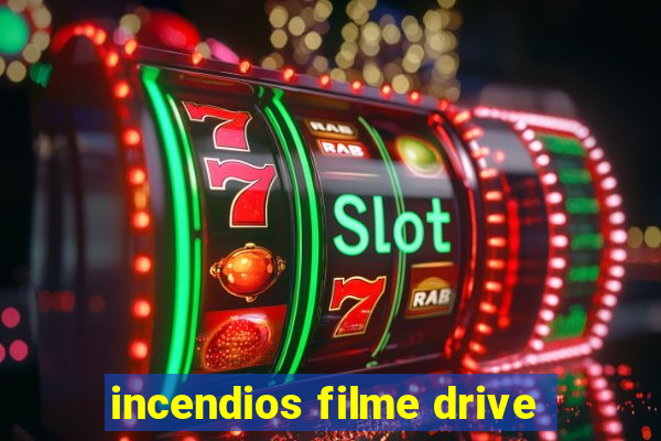 incendios filme drive