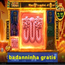 badanninha gratis