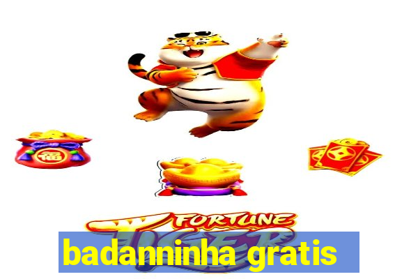 badanninha gratis