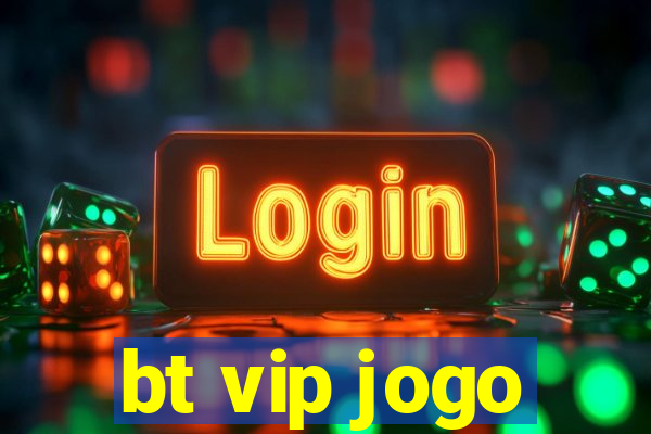 bt vip jogo