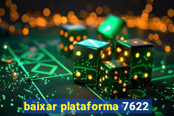 baixar plataforma 7622