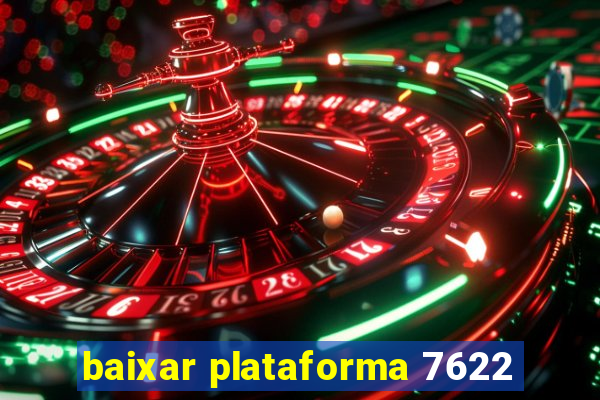 baixar plataforma 7622