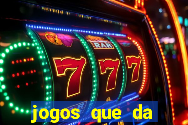 jogos que da dinheiro sem depositar