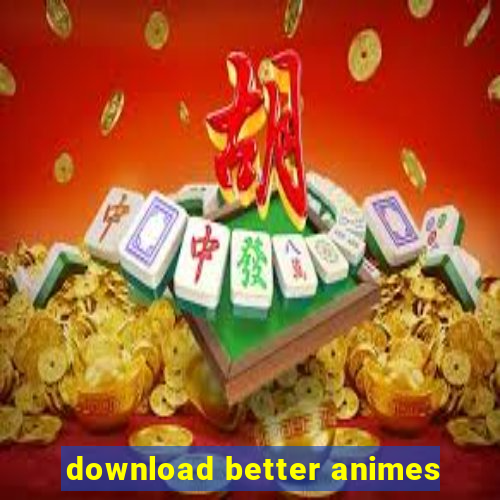 download better animes