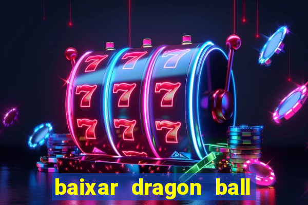 baixar dragon ball z dublado