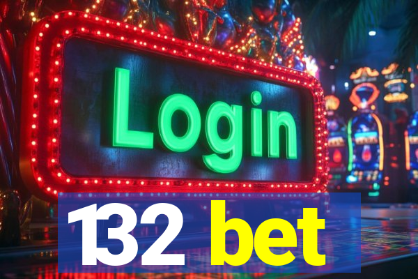 132 bet